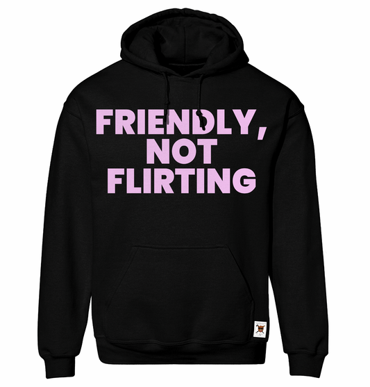 Friendly, Not Flirting Hoodie