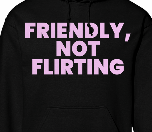 Friendly, Not Flirting Hoodie